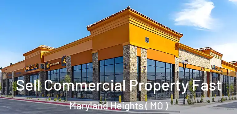  Sell Commercial Property Fast Maryland Heights ( MO )