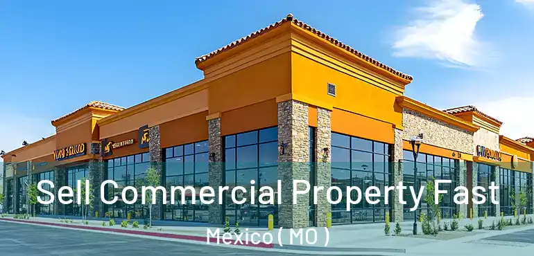  Sell Commercial Property Fast Mexico ( MO )