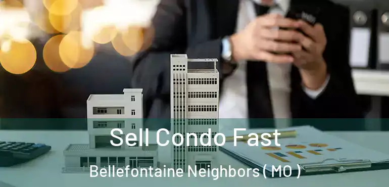  Sell Condo Fast Bellefontaine Neighbors ( MO )