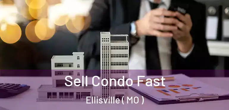  Sell Condo Fast Ellisville ( MO )