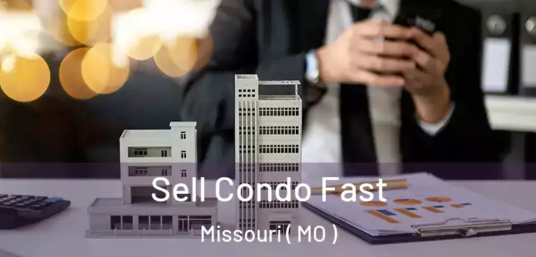  Sell Condo Fast Missouri ( MO )
