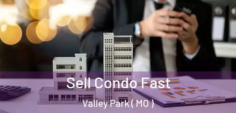 Sell Condo Fast Valley Park ( MO )