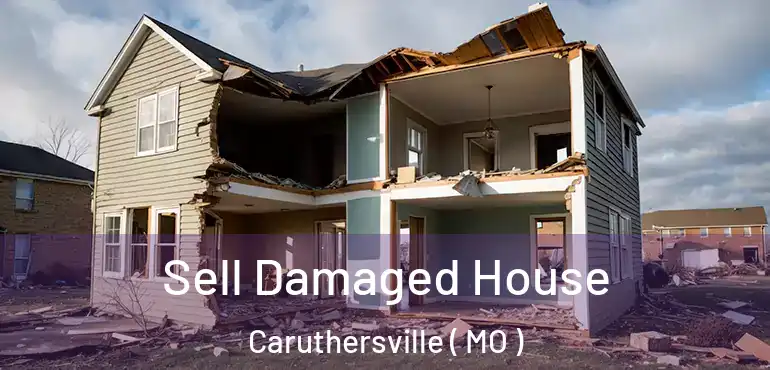  Sell Damaged House Caruthersville ( MO )
