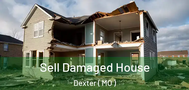  Sell Damaged House Dexter ( MO )