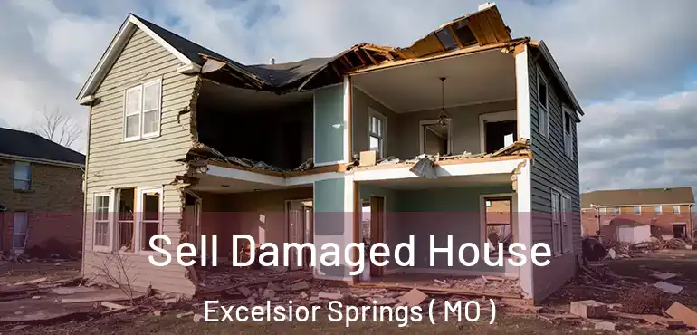  Sell Damaged House Excelsior Springs ( MO )