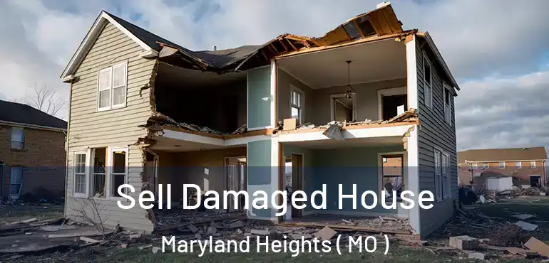  Sell Damaged House Maryland Heights ( MO )