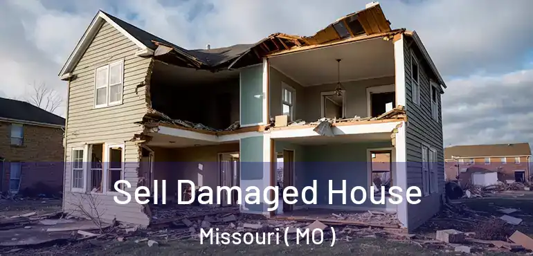  Sell Damaged House Missouri ( MO )