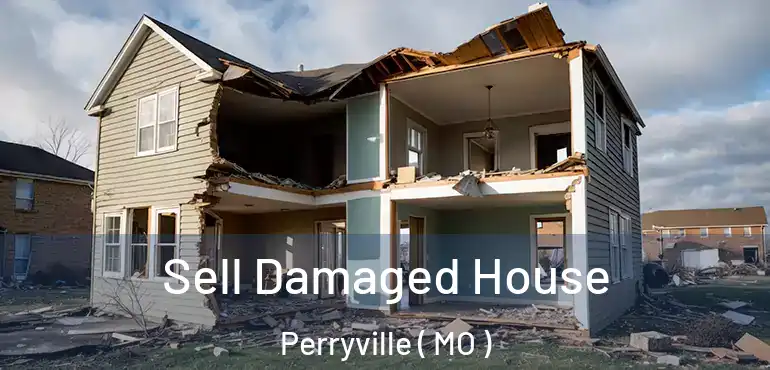  Sell Damaged House Perryville ( MO )
