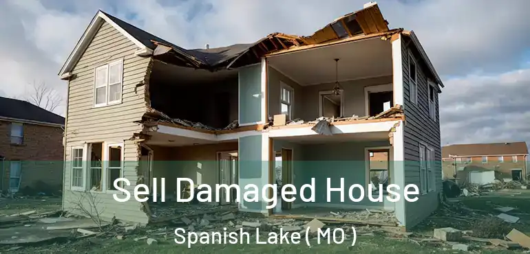  Sell Damaged House Spanish Lake ( MO )