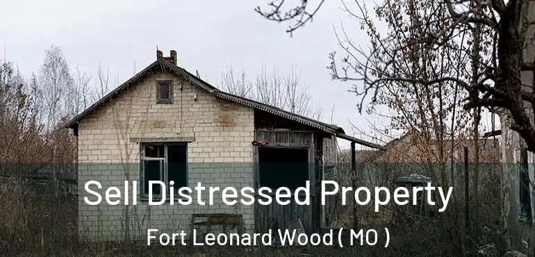  Sell Distressed Property Fort Leonard Wood ( MO )
