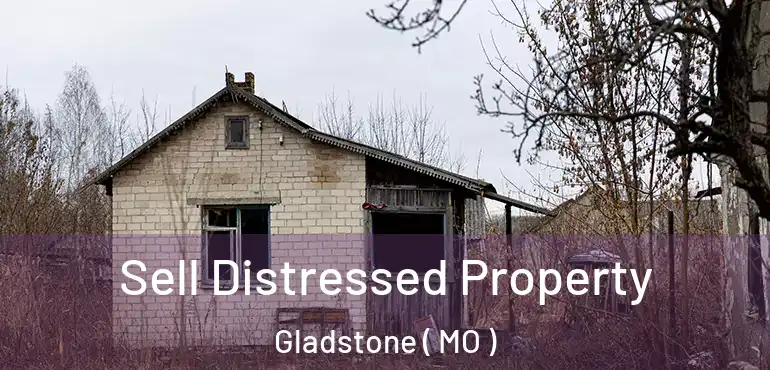  Sell Distressed Property Gladstone ( MO )