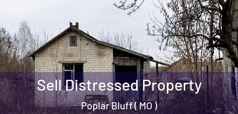  Sell Distressed Property Poplar Bluff ( MO )