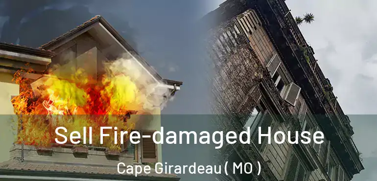  Sell Fire-damaged House Cape Girardeau ( MO )