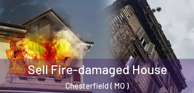  Sell Fire-damaged House Chesterfield ( MO )