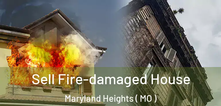  Sell Fire-damaged House Maryland Heights ( MO )