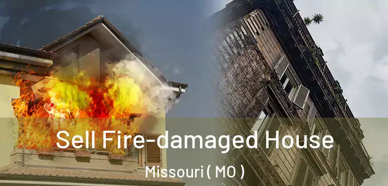  Sell Fire-damaged House Missouri ( MO )