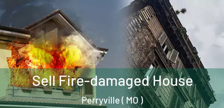  Sell Fire-damaged House Perryville ( MO )