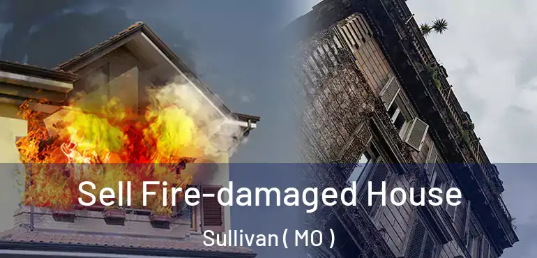  Sell Fire-damaged House Sullivan ( MO )