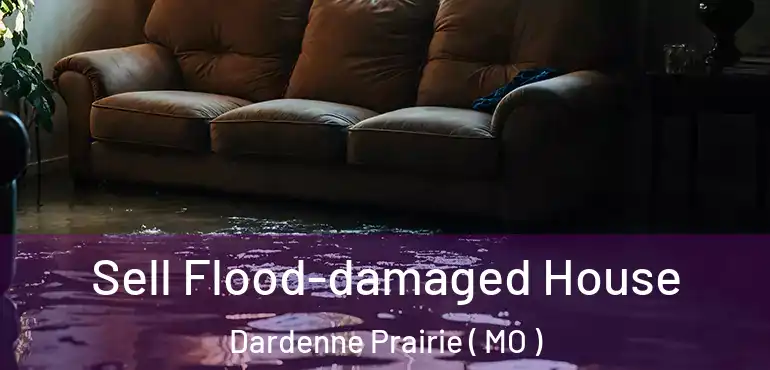  Sell Flood-damaged House Dardenne Prairie ( MO )