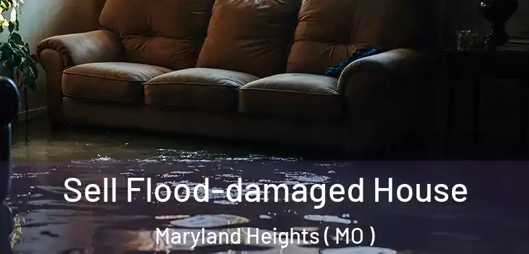  Sell Flood-damaged House Maryland Heights ( MO )