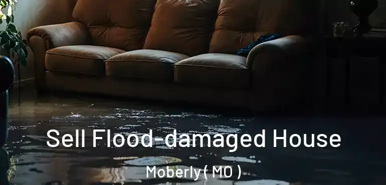  Sell Flood-damaged House Moberly ( MO )
