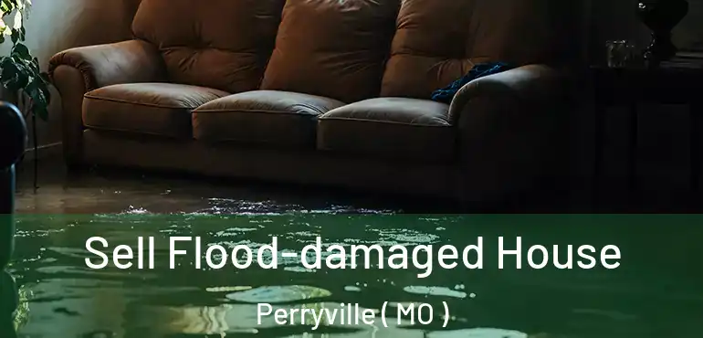  Sell Flood-damaged House Perryville ( MO )