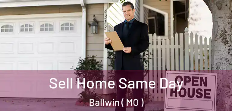  Sell Home Same Day Ballwin ( MO )
