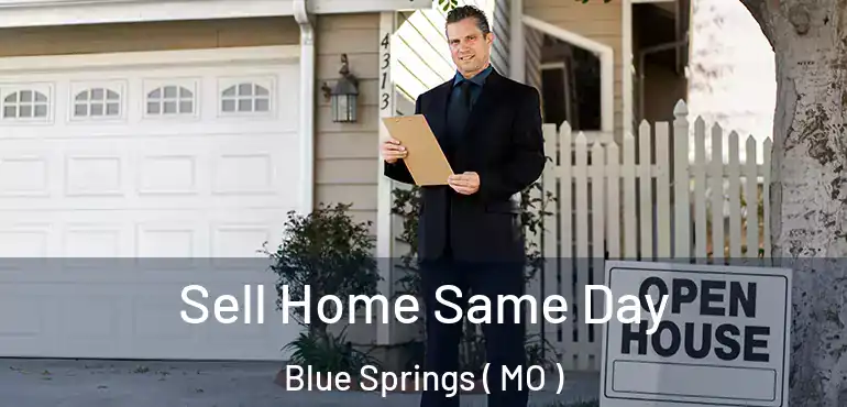  Sell Home Same Day Blue Springs ( MO )