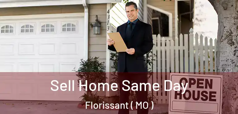  Sell Home Same Day Florissant ( MO )