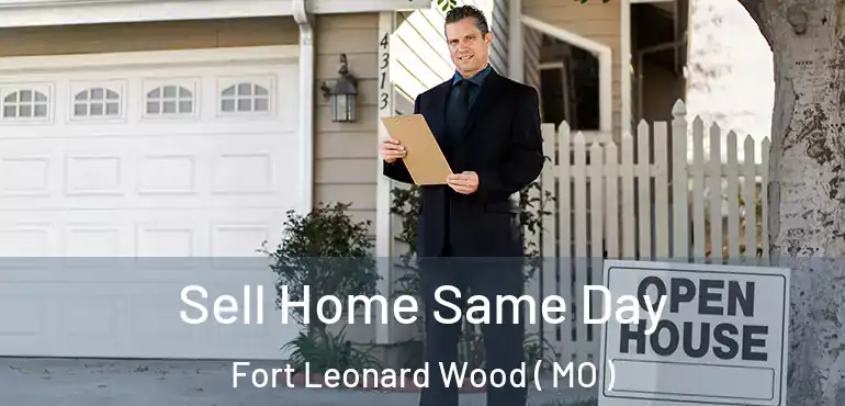  Sell Home Same Day Fort Leonard Wood ( MO )