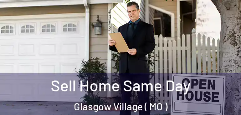  Sell Home Same Day Glasgow Village ( MO )