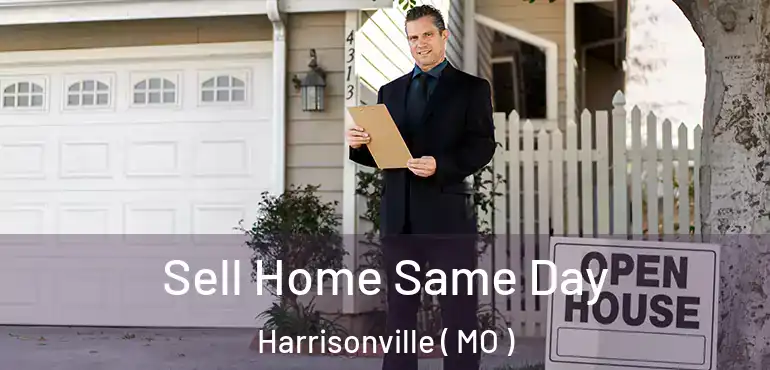  Sell Home Same Day Harrisonville ( MO )