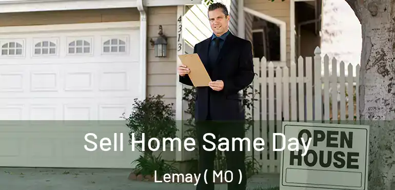  Sell Home Same Day Lemay ( MO )