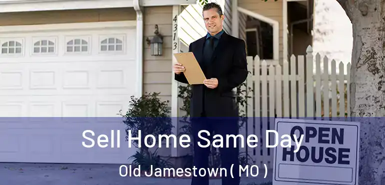  Sell Home Same Day Old Jamestown ( MO )