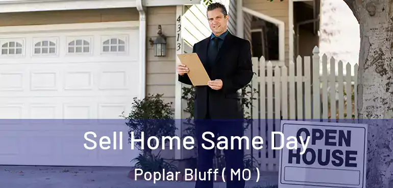  Sell Home Same Day Poplar Bluff ( MO )