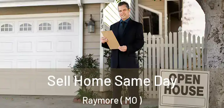  Sell Home Same Day Raymore ( MO )