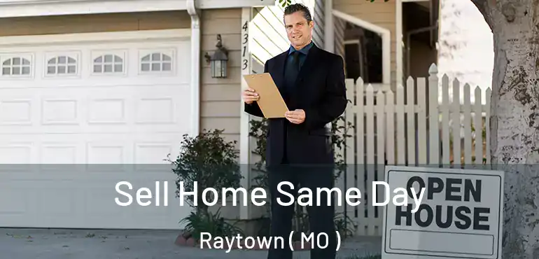  Sell Home Same Day Raytown ( MO )