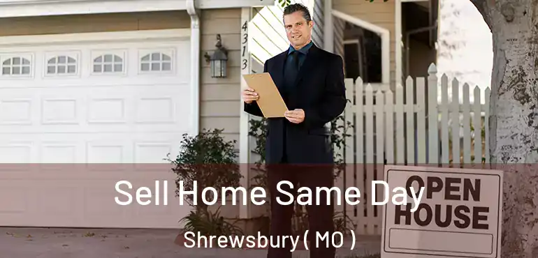  Sell Home Same Day Shrewsbury ( MO )