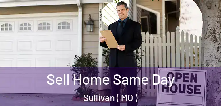  Sell Home Same Day Sullivan ( MO )