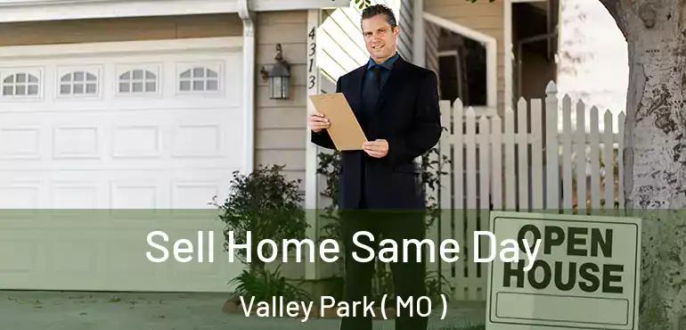  Sell Home Same Day Valley Park ( MO )