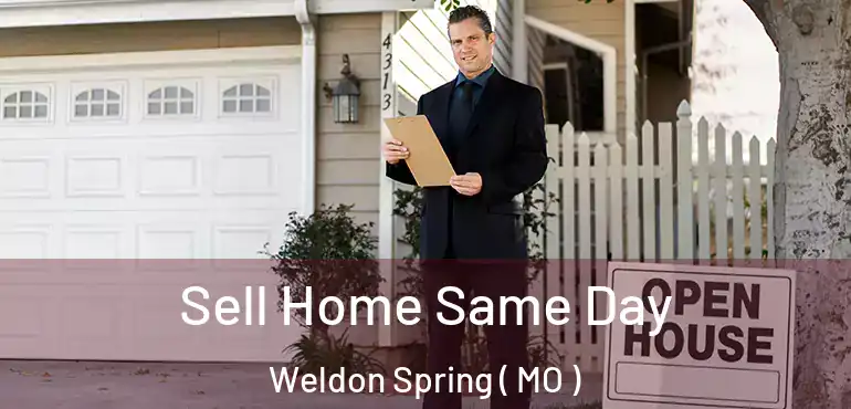  Sell Home Same Day Weldon Spring ( MO )