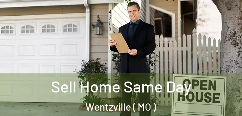  Sell Home Same Day Wentzville ( MO )