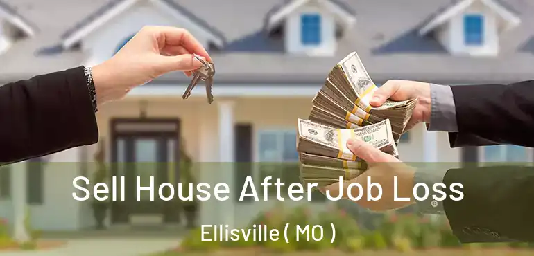  Sell House After Job Loss Ellisville ( MO )