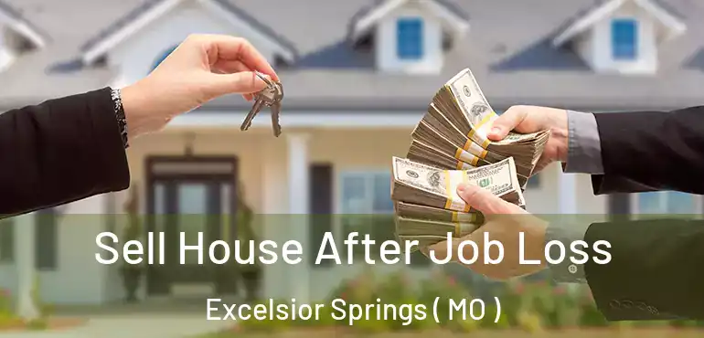  Sell House After Job Loss Excelsior Springs ( MO )