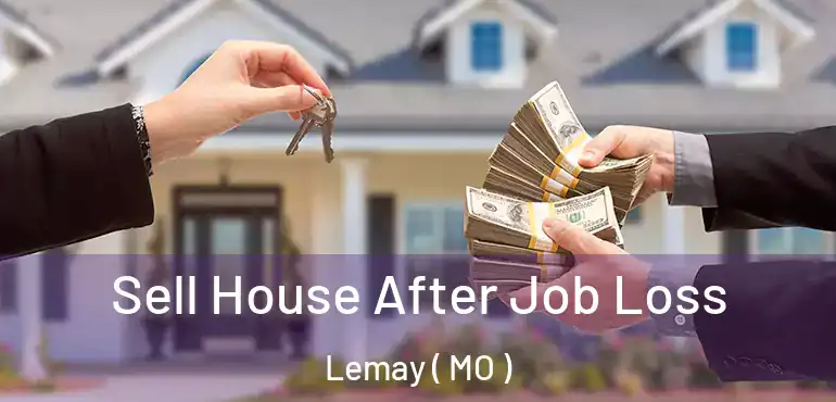  Sell House After Job Loss Lemay ( MO )