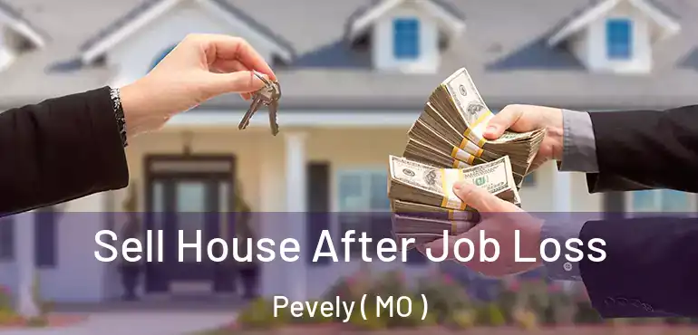  Sell House After Job Loss Pevely ( MO )
