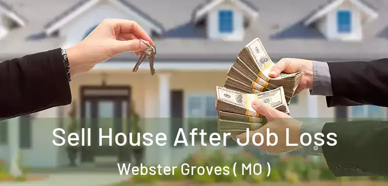  Sell House After Job Loss Webster Groves ( MO )