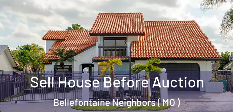  Sell House Before Auction Bellefontaine Neighbors ( MO )