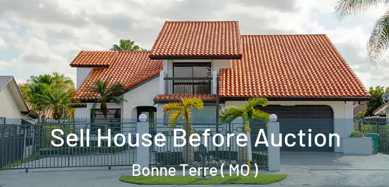  Sell House Before Auction Bonne Terre ( MO )