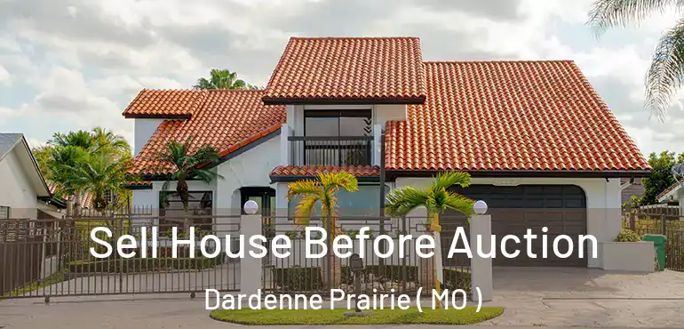  Sell House Before Auction Dardenne Prairie ( MO )